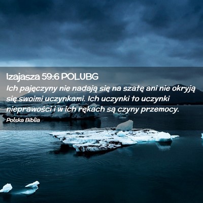 Picture 02 - Izajasza 59:6 POLUBG - Ich pajęczyny nie nadają się na szatę ani nie - Bible Verse Picture