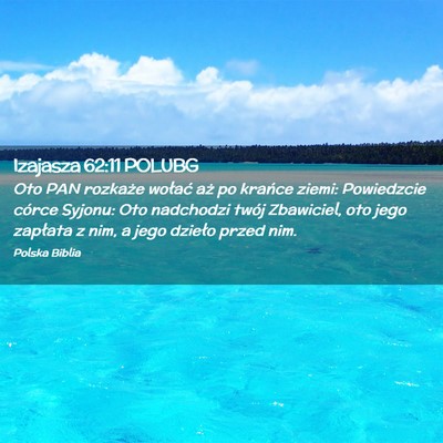 Picture 02 - Izajasza 62:11 POLUBG - Oto PAN rozkaże wołać aż po krańce ziemi: - Bible Verse Picture