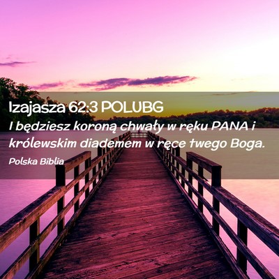 Picture 02 - Izajasza 62:3 POLUBG - I będziesz koroną chwały w ręku PANA i - Bible Verse Picture