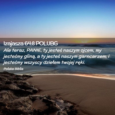 Picture 02 - Izajasza 64:8 POLUBG - Ale teraz, PANIE, ty jesteś naszym ojcem, my - Bible Verse Picture