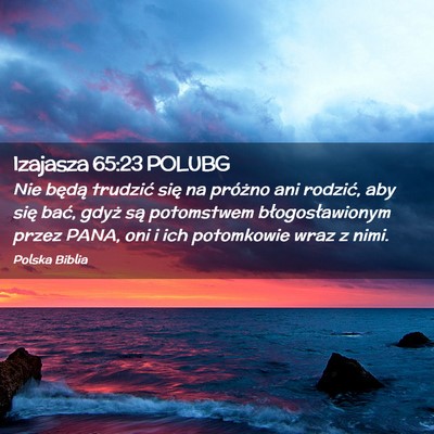 Picture 02 - Izajasza 65:23 POLUBG - Nie będą trudzić się na próżno ani rodzić, - Bible Verse Picture