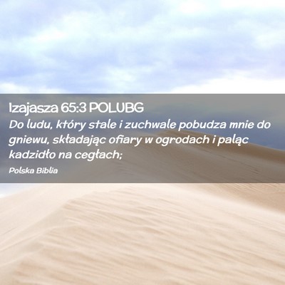 Picture 02 - Izajasza 65:3 POLUBG - Do ludu, który stale i zuchwale pobudza mnie do - Bible Verse Picture