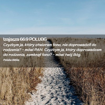 Picture 02 - Izajasza 66:9 POLUBG - Czyżbym ja, który otwieram łono, nie - Bible Verse Picture