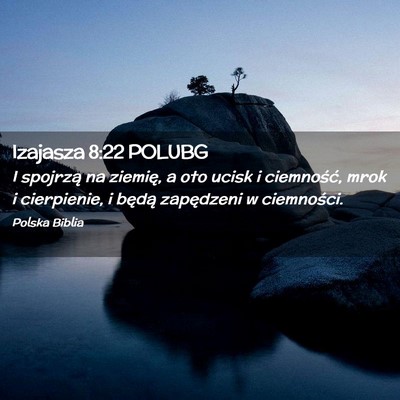 Picture 02 - Izajasza 8:22 POLUBG - I spojrzą na ziemię, a oto ucisk i ciemność, - Bible Verse Picture