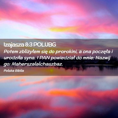 Picture 02 - Izajasza 8:3 POLUBG - Potem zbliżyłem się do prorokini, a ona - Bible Verse Picture