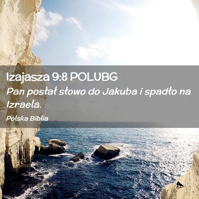 Picture 02 - Izajasza 9:8 POLUBG - Pan posłał słowo do Jakuba i spadło na - Bible Verse Picture