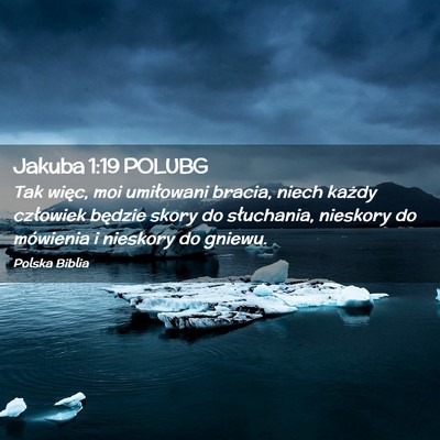 Picture 02 - Jakuba 1:19 POLUBG - Tak więc, moi umiłowani bracia, niech każdy - Bible Verse Picture