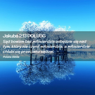 Picture 02 - Jakuba 2:13 POLUBG - Sąd bowiem bez miłosierdzia odbędzie się nad - Bible Verse Picture