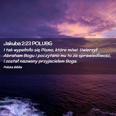 Picture 02 - Jakuba 2:23 POLUBG - I tak wypełniło się Pismo, które mówi: - Bible Verse Picture