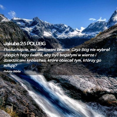 Picture 02 - Jakuba 2:5 POLUBG - Posłuchajcie, moi umiłowani bracia: Czyż Bóg - Bible Verse Picture
