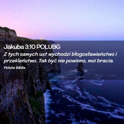Picture 02 - Jakuba 3:10 POLUBG - Z tych samych ust wychodzi błogosławieństwo i - Bible Verse Picture
