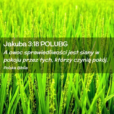 Picture 02 - Jakuba 3:18 POLUBG - A owoc sprawiedliwości jest siany w pokoju przez - Bible Verse Picture