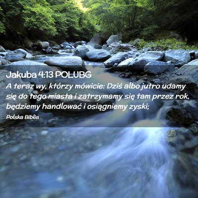 Picture 02 - Jakuba 4:13 POLUBG - A teraz wy, którzy mówicie: Dziś albo jutro - Bible Verse Picture