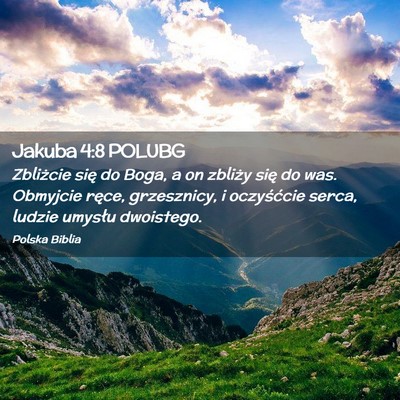 Picture 02 - Jakuba 4:8 POLUBG - Zbliżcie się do Boga, a on zbliży się do was. - Bible Verse Picture