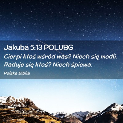 Picture 02 - Jakuba 5:13 POLUBG - Cierpi ktoś wśród was? Niech się modli. - Bible Verse Picture