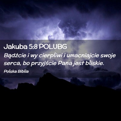 Picture 02 - Jakuba 5:8 POLUBG - Bądźcie i wy cierpliwi i umacniajcie swoje - Bible Verse Picture