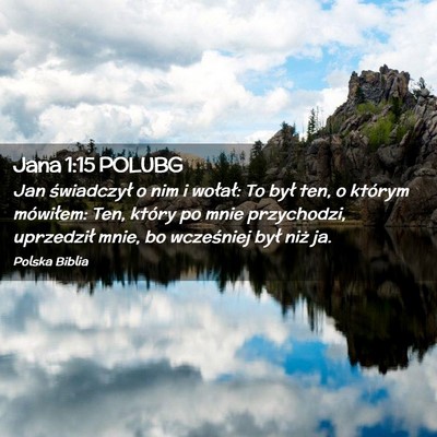 Picture 02 - Jana 1:15 POLUBG - Jan świadczył o nim i wołał: To był ten, o - Bible Verse Picture