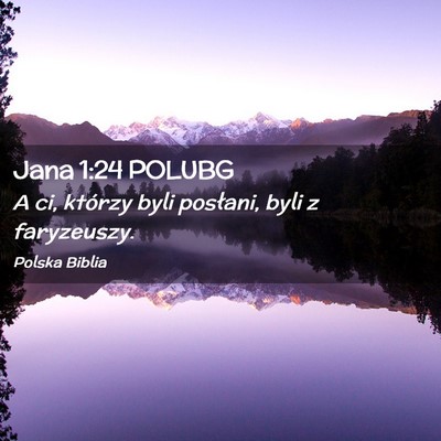 Picture 02 - Jana 1:24 POLUBG - A ci, którzy byli posłani, byli z - Bible Verse Picture