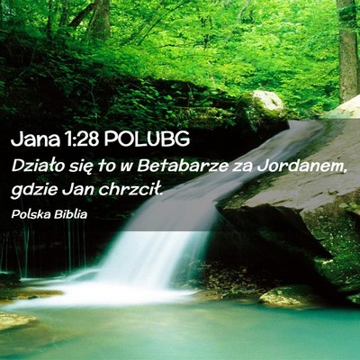 Picture 02 - Jana 1:28 POLUBG - Działo się to w Betabarze za Jordanem, gdzie - Bible Verse Picture