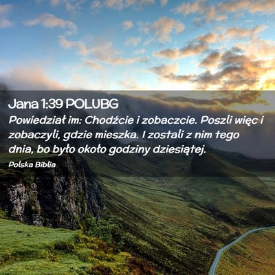 Picture 02 - Jana 1:39 POLUBG - Powiedział im: Chodźcie i zobaczcie. Poszli - Bible Verse Picture