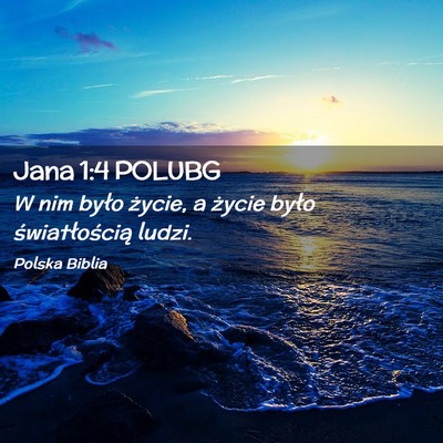 Picture 02 - Jana 1:4 POLUBG - W nim było życie, a życie było - Bible Verse Picture
