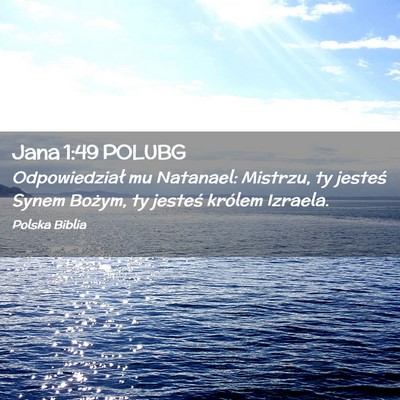 Picture 02 - Jana 1:49 POLUBG - Odpowiedział mu Natanael: Mistrzu, ty jesteś - Bible Verse Picture
