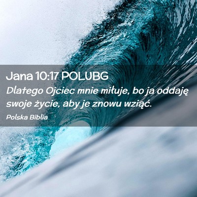Picture 02 - Jana 10:17 POLUBG - Dlatego Ojciec mnie miłuje, bo ja oddaję swoje - Bible Verse Picture