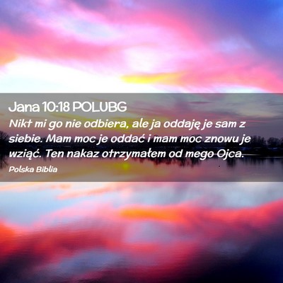 Picture 02 - Jana 10:18 POLUBG - Nikt mi go nie odbiera, ale ja oddaję je sam z - Bible Verse Picture