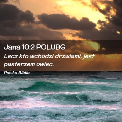 Picture 02 - Jana 10:2 POLUBG - Lecz kto wchodzi drzwiami, jest pasterzem - Bible Verse Picture