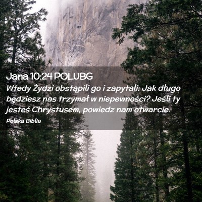 Picture 02 - Jana 10:24 POLUBG - Wtedy Żydzi obstąpili go i zapytali: Jak długo - Bible Verse Picture