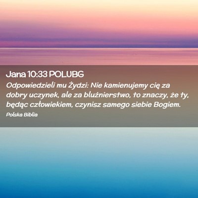 Picture 02 - Jana 10:33 POLUBG - Odpowiedzieli mu Żydzi: Nie kamienujemy cię za - Bible Verse Picture