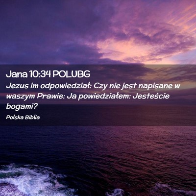 Picture 02 - Jana 10:34 POLUBG - Jezus im odpowiedział: Czy nie jest napisane w - Bible Verse Picture