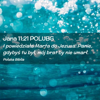 Picture 02 - Jana 11:21 POLUBG - I powiedziała Marta do Jezusa: Panie, gdybyś tu - Bible Verse Picture