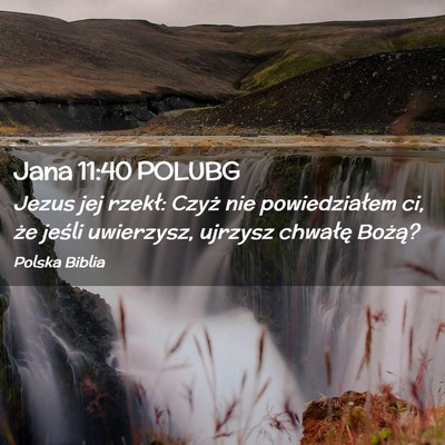 Picture 02 - Jana 11:40 POLUBG - Jezus jej rzekł: Czyż nie powiedziałem ci, że - Bible Verse Picture