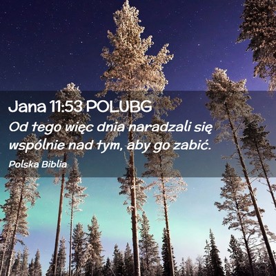 Picture 02 - Jana 11:53 POLUBG - Od tego więc dnia naradzali się wspólnie nad - Bible Verse Picture