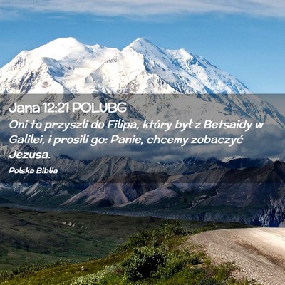 Picture 02 - Jana 12:21 POLUBG - Oni to przyszli do Filipa, który był z Betsaidy - Bible Verse Picture