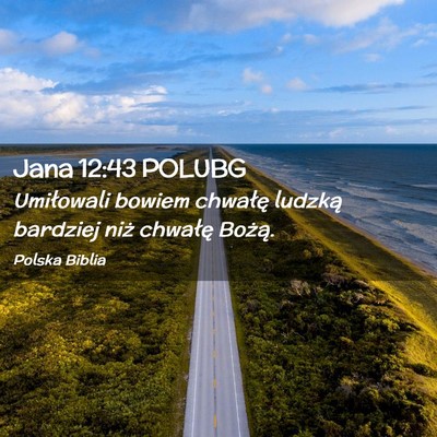 Picture 02 - Jana 12:43 POLUBG - Umiłowali bowiem chwałę ludzką bardziej niż - Bible Verse Picture