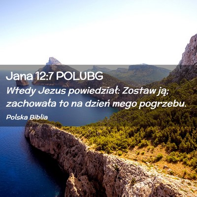 Picture 02 - Jana 12:7 POLUBG - Wtedy Jezus powiedział: Zostaw ją; zachowała - Bible Verse Picture