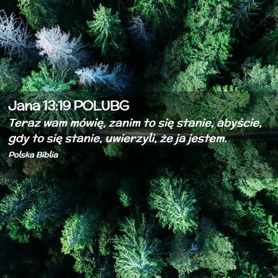 Picture 02 - Jana 13:19 POLUBG - Teraz wam mówię, zanim to się stanie, - Bible Verse Picture