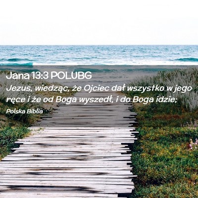 Picture 02 - Jana 13:3 POLUBG - Jezus, wiedząc, że Ojciec dał wszystko w jego - Bible Verse Picture