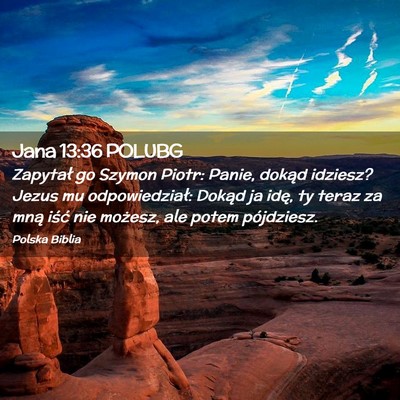 Picture 02 - Jana 13:36 POLUBG - Zapytał go Szymon Piotr: Panie, dokąd idziesz? - Bible Verse Picture