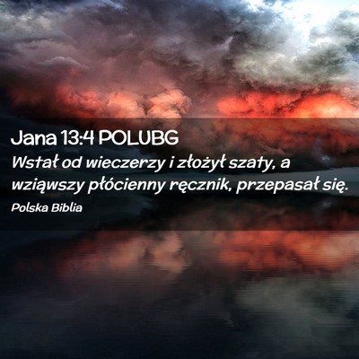 Picture 02 - Jana 13:4 POLUBG - Wstał od wieczerzy i złożył szaty, a - Bible Verse Picture