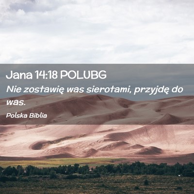 Picture 02 - Jana 14:18 POLUBG - Nie zostawię was sierotami, przyjdę do - Bible Verse Picture