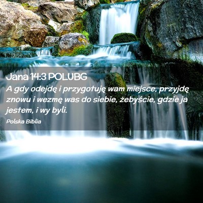 Picture 02 - Jana 14:3 POLUBG - A gdy odejdę i przygotuję wam miejsce, przyjdę - Bible Verse Picture