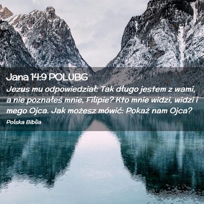 Picture 02 - Jana 14:9 POLUBG - Jezus mu odpowiedział: Tak długo jestem z wami, - Bible Verse Picture