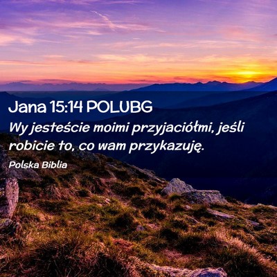 Picture 02 - Jana 15:14 POLUBG - Wy jesteście moimi przyjaciółmi, jeśli - Bible Verse Picture
