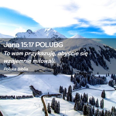 Picture 02 - Jana 15:17 POLUBG - To wam przykazuję, abyście się wzajemnie - Bible Verse Picture