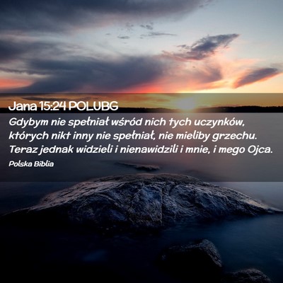 Picture 02 - Jana 15:24 POLUBG - Gdybym nie spełniał wśród nich tych - Bible Verse Picture
