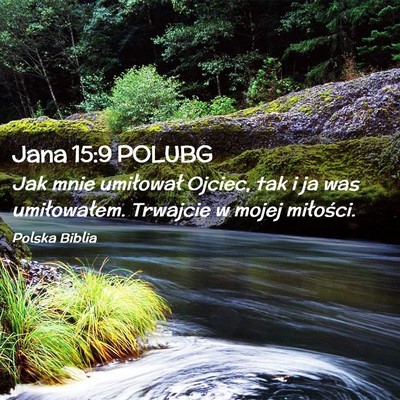 Picture 02 - Jana 15:9 POLUBG - Jak mnie umiłował Ojciec, tak i ja was - Bible Verse Picture