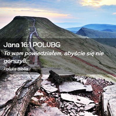 Picture 02 - Jana 16:1 POLUBG - To wam powiedziałem, abyście się nie - Bible Verse Picture